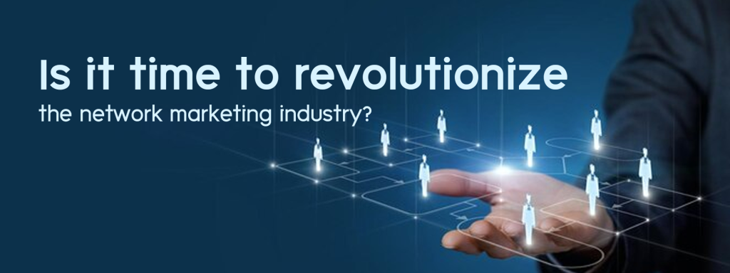 Is it time to revolutionize the network marketing (mlm) industry?